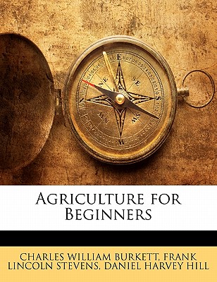 Agriculture for Beginners - Charles William Burkett, Frank Lincoln S (Creator)