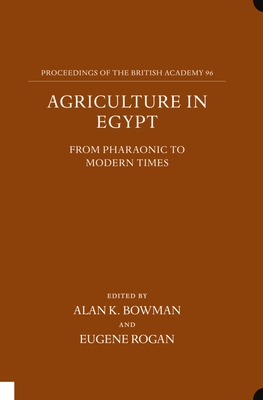 Agriculture in Egypt from Pharaonic to Modern Times - Bowman, Alan K (Editor), and Rogan, Eugene (Editor)