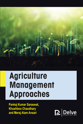 Agriculture Management Approaches - Kumar Saraswat, Pankaj, and Chaudhary, Khushboo, and Alam Ansari, Meraj