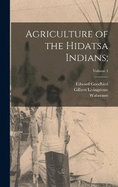 Agriculture of the Hidatsa Indians;; Volume 1