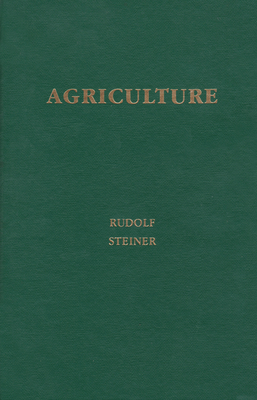Agriculture: Spiritual Foundations for the Renewal of Agriculture (Cw 327) - Steiner, Rudolf, and Shouldice, Roderick (Foreword by), and Pfeiffer, Ehrenfried E (Contributions by)
