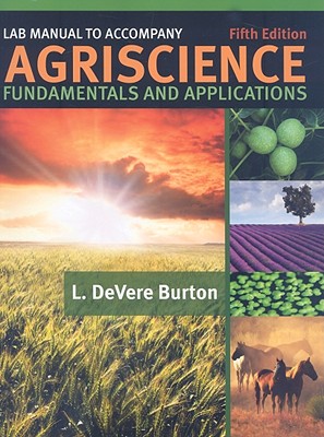 Agriscience Fundamentals and Applications: Lab Manual - Burton, L Devere