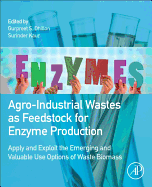 Agro-Industrial Wastes as Feedstock for Enzyme Production: Apply and Exploit the Emerging and Valuable Use Options of Waste Biomass