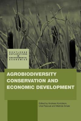 Agrobiodiversity Conservation and Economic Development - Kontoleon, Andreas (Editor), and Pascual, Unai, Professor (Editor), and Smale, Melinda (Editor)