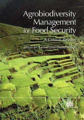 Agrobiodiversity Management for Food Security: A Critical Review - Lenn, Jillian M (Editor), and Wood, David, MR (Editor)