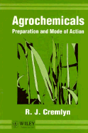 Agrochemicals: Preparation and Mode of Action - Cremlyn, R J