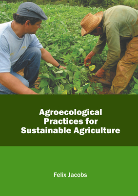 Agroecological Practices for Sustainable Agriculture - Jacobs, Felix (Editor)