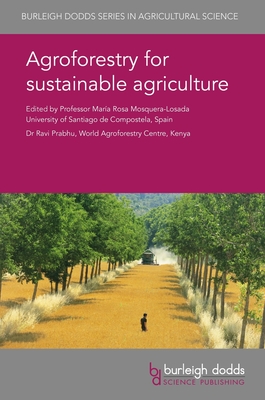 Agroforestry for Sustainable Agriculture - Mosquera-Losada, Mara Rosa, Prof. (Editor), and Prabhu, Ravi, Dr. (Editor), and Schultz, Richard, Prof. (Contributions by)