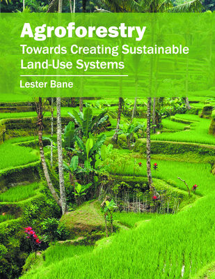 Agroforestry: Towards Creating Sustainable Land-Use Systems - Bane, Lester (Editor)