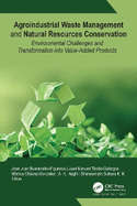 Agroindustrial Waste Management and Natural Resources Conservation: Environmental Challenges and Transformation Into Value-Added Products