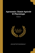 Agronomie, Chimie Agricole Et Physiologie, Volume 4