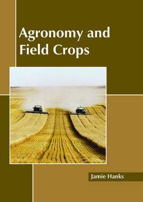 Agronomy and Field Crops - Hanks, Jamie (Editor)