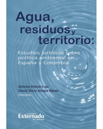 Agua, Residuos y Territorio: Estudios Juridicos Sobre Politica Ambiental En Espana y Colombia