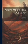 Aguas Minerales del Peru: Por A. Raimondi