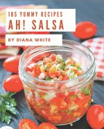 Ah! 185 Yummy Salsa Recipes: Yummy Salsa Cookbook - Your Best Friend Forever