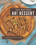 Ah! 365 Dessert Recipes: Best-ever Dessert Cookbook for Beginners