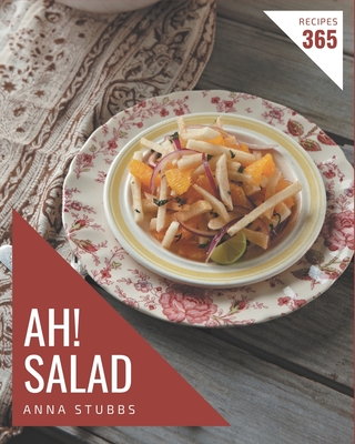 Ah! 365 Salad Recipes: Salad Cookbook - Where Passion for Cooking Begins - Stubbs, Anna