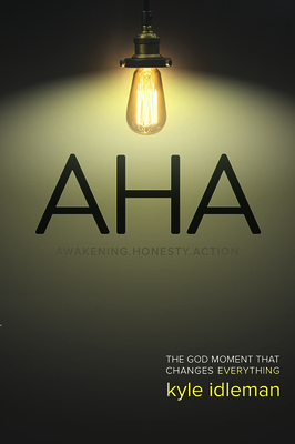 AHA: The God Moment That Changes Everything - Idleman, Kyle