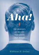 Aha!: The Moments of Insight That Shape Our World