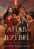 Ahab and Jezebel: A Match Made in Hell