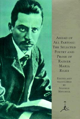 Ahead of All Parting - Rilke, Rainer Maria, and Mitchell, Stephen (Translated by)
