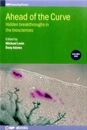 Ahead of the Curve: Hidden breakthroughs in the biosciences: Volume 1