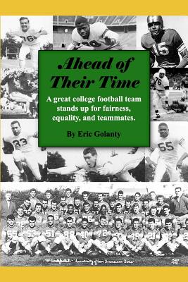 Ahead of Their Time: A great college football team stands up for fairness, equality, and teammates - Bryon, Tamsen, and Golanty, Eric