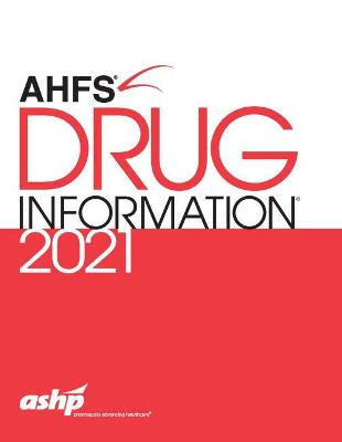 AHFS Drug Information 2021 - American Society of Health-System Pharmacists