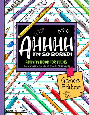 AHHHH I'm So Bored! Gamers Edition Activity Book For Teens: Pen and Pencil Fun Brain Game Puzzles for teenagers and tweens 11-17 - Girl Pro, Gamer