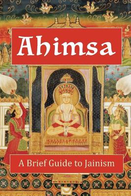 Ahimsa: A Brief Guide to Jainism - Diem-Lane, Andrea