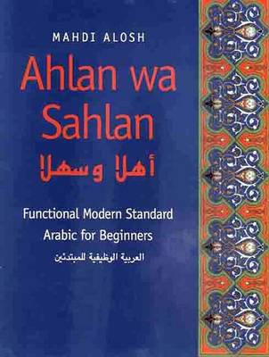 Ahlan Wa Sahlan: Functional Modern Standard Arabic for Beginners (Textbook) - Alosh, Mahdi, Professor