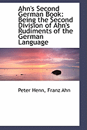 Ahn's Second German Book: Being the Second Division of Ahn's Rudiments of the German Language