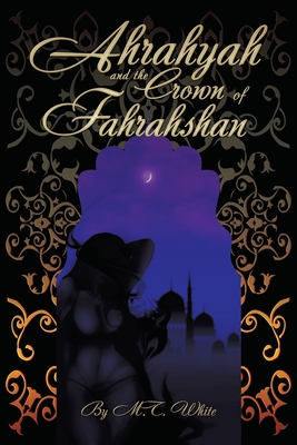 Ahrahyah and the Crown of Fahrahshan - White, M T