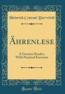 Ahrenlese: A German Reader, with Practical Exercises (Classic Reprint)