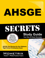 AHSGE Secrets, Study Guide: AHSGE Test Review for the Alabama High School Graduation Exam