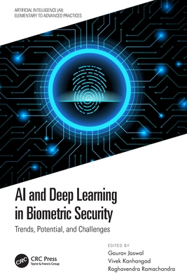 AI and Deep Learning in Biometric Security: Trends, Potential, and Challenges - Jaswal, Gaurav (Editor), and Kanhangad, Vivek (Editor), and Ramachandra, Raghavendra (Editor)