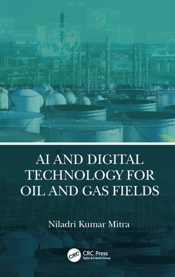 AI and Digital Technology for Oil and Gas Fields - Mitra, Niladri Kumar