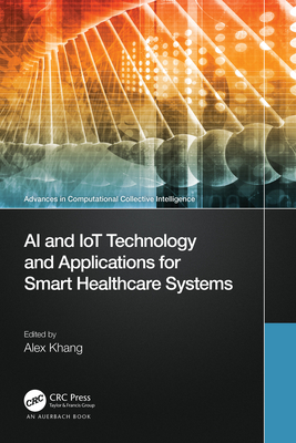 AI and IoT Technology and Applications for Smart Healthcare Systems - Khang, Alex (Editor)