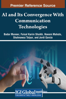 AI and Its Convergence With Communication Technologies - Muneer, Badar (Editor), and Shaikh, Faisal Karim (Editor), and Mahoto, Naeem (Editor)