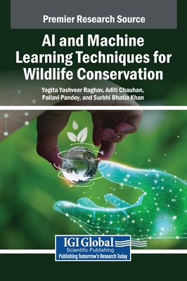 AI and Machine Learning Techniques for Wildlife Conservation - Raghav, Yogita Yashveer (Editor), and Chauhan, Aditi (Editor), and Pandey, Pallavi (Editor)