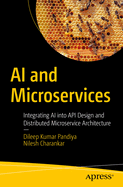 AI and Microservices: Integrating AI into API Design and Distributed Microservice Architecture