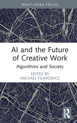 AI and the Future of Creative Work: Algorithms and Society - Filimowicz, Michael (Editor)