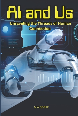 AI and Us: Unraveling the Threads of Human Connection - Gorre, Michael