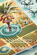AI-Driven Date Palm Farming in Egypt: From Ancient Roots to Future Harvests: Innovations, Economics, and Ethical Frontiers in Sustainable Agriculture