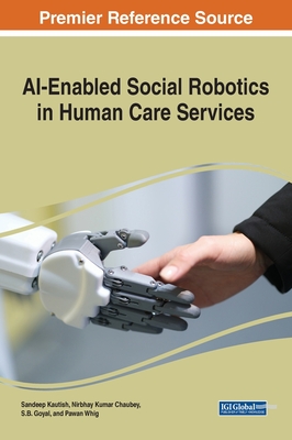 AI-Enabled Social Robotics in Human Care Services - Kautish, Sandeep (Editor), and Chaubey, Nirbhay Kumar (Editor), and Goyal, S.B. (Editor)
