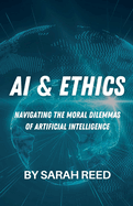 AI & Ethics: Navigating the Moral Dilemmas of Artificial Intelligence