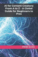 AI for Content Creators: From A to Z - A Global Guide for Beginners to Pros
