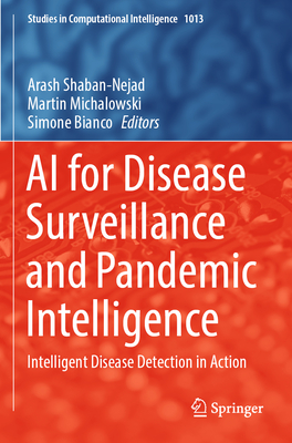 AI for Disease Surveillance and Pandemic Intelligence: Intelligent Disease Detection in Action - Shaban-Nejad, Arash (Editor), and Michalowski, Martin (Editor), and Bianco, Simone (Editor)