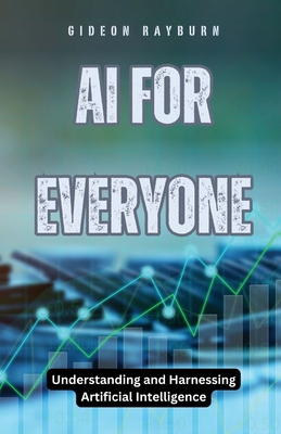 AI for Everyone: Understanding and Harnessing Artificial Intelligence - Rayburn, Gideon