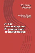 AI for Leadership and Organizational Transformation: Leading in the Age of Intelligence